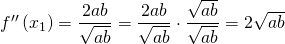 f''\left(x_1 \right) = \dfrac{2ab}{\sqrt{ab}} = \dfrac{2ab}{\sqrt{ab}}\cdot\dfrac{\sqrt{ab}}{\sqrt{ab}}=2\sqrt{ab}