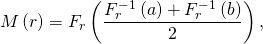 \[M\left(r \right) = F_r\left( \frac{F_r^{-1}\left(a \right) + F_r^{-1}\left(b \right) }{2} \right),\]