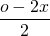 \dfrac{o-2x}{2}