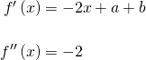 \begin{equation*} \arraycolsep=1.4pt\def\arraystretch{2.2} \begin{array}{rcl} f'\left(x \right) & = & -2x + a + b\\\nonumber f''\left(x \right) & = & -2 \end{array} \end{equation*}