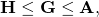 \[\textbf{H}\leq \textbf{G}\leq \textbf{A},\]