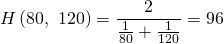 H\left(80,\ 120 \right)=\dfrac{2}{\frac{1}{80}+\frac{1}{120}}=96