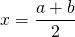 x=\dfrac{a+b}{2}