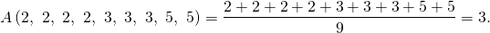 \[A\left(2,\ 2,\ 2,\ 2,\ 3,\ 3,\ 3,\ 5,\ 5\right) = \dfrac{2+2+2+2+3+3+3+5+5}{9} = 3.\]