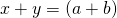 x+y =\left(a+b \right)