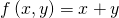 \[f\left(x,y \right) = x+y\]