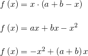 \begin{equation*} \arraycolsep=1.4pt\def\arraystretch{2.2} \begin{array}{rcl} f\left(x \right) & = & x\cdot\left(a+b-x \right)\nonumber\\ f\left(x \right) & = & ax + bx - x^2\\ f\left(x \right) & = & -x^2+\left(a+b \right)x \end{array} \end{equation*}
