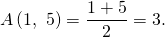 A\left(1,\ 5\right) = \dfrac{1+5}{2} = 3.
