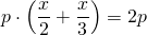 \[p\cdot\left(\dfrac{x}{2} + \dfrac{x}{3} \right) = 2p\]