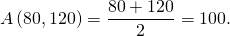 A\left(80,120 \right)=\dfrac{80+120}{2}=100.